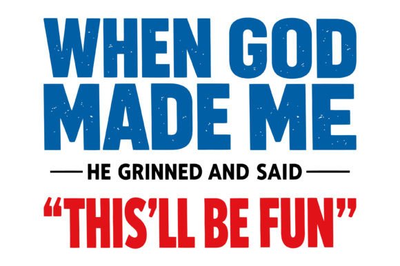 When God Made Me Quote T-Shirt Designs